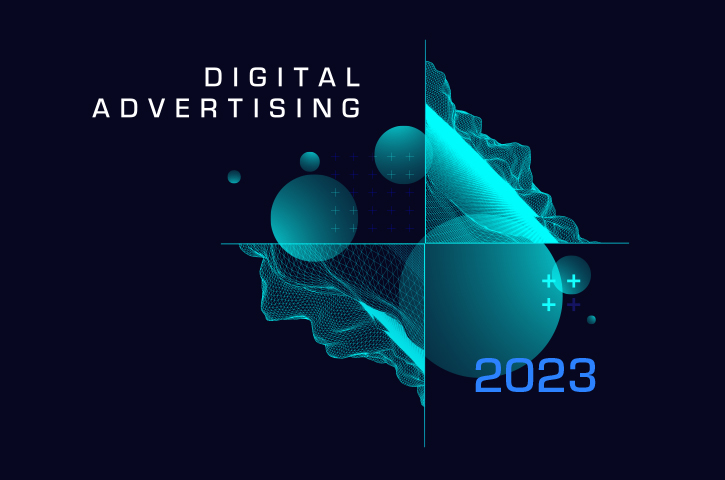 WHAT TO EXPECT FROM THE WORLD OF DIGITAL ADVERTISING IN 2023?