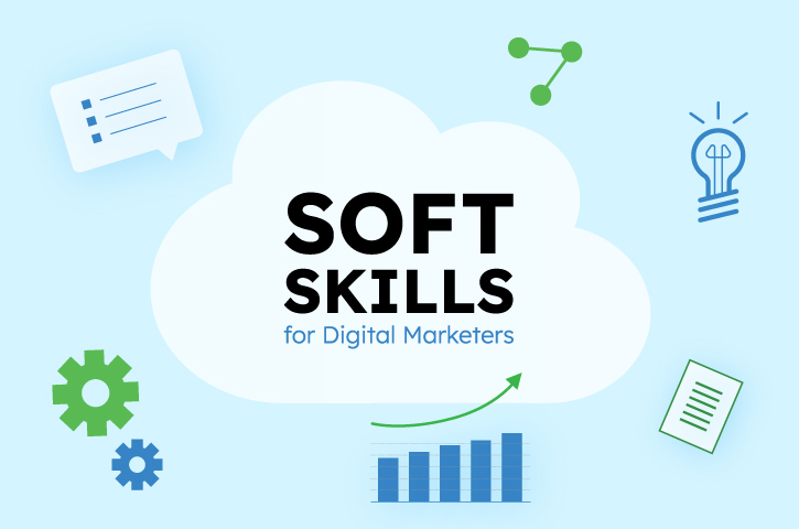 FIVE ESSENTIAL SOFT SKILLS FOR DIGITAL MARKETERS